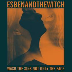 Esben And The Witch : Wash the Sins Not Only the Face